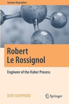Robert Le Rossignol: Engineer of the Haber Process - Deri Sheppard - cover