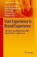 User Experience Is Brand Experience: The Psychology Behind Successful Digital Products and Services - Felix van de Sand,Anna-Katharina Frison,Pamela Zotz - cover
