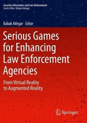 Serious Games for Enhancing Law Enforcement Agencies: From Virtual Reality to Augmented Reality - cover