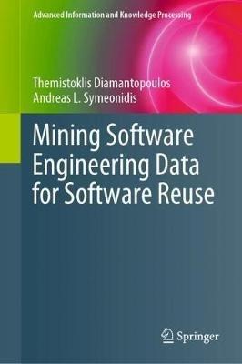 Mining Software Engineering Data for Software Reuse - Themistoklis Diamantopoulos,Andreas L. Symeonidis - cover