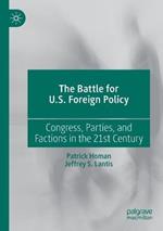 The Battle for U.S. Foreign Policy: Congress, Parties, and Factions in the 21st Century