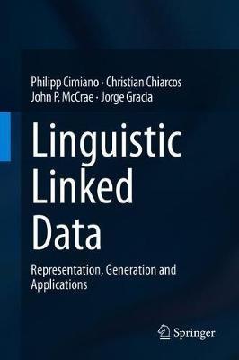 Linguistic Linked Data: Representation, Generation and Applications - Philipp Cimiano,Christian Chiarcos,John P. McCrae - cover