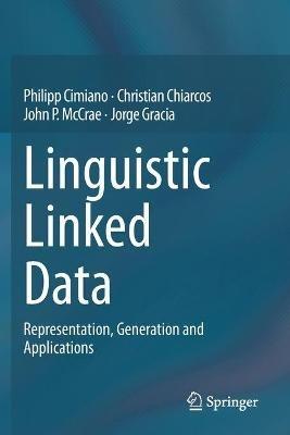 Linguistic Linked Data: Representation, Generation and Applications - Philipp Cimiano,Christian Chiarcos,John P. McCrae - cover