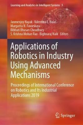 Applications of Robotics in Industry Using Advanced Mechanisms: Proceedings of International Conference on Robotics and Its Industrial Applications 2019 - cover