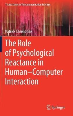 The Role of Psychological Reactance in Human–Computer Interaction - Patrick Ehrenbrink - cover