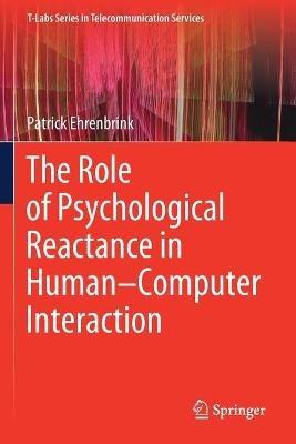 The Role of Psychological Reactance in Human–Computer Interaction - Patrick Ehrenbrink - cover