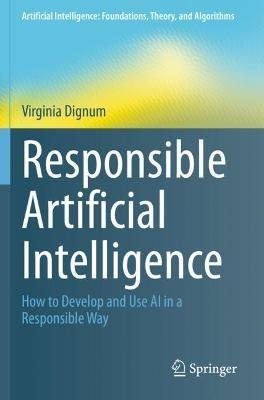 Responsible Artificial Intelligence: How to Develop and Use AI in a Responsible Way - Virginia Dignum - cover
