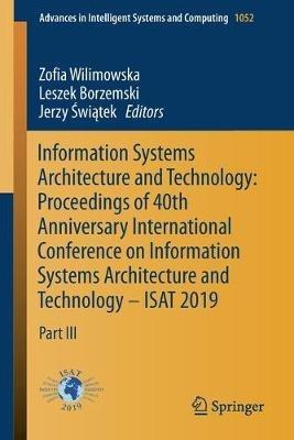 Information Systems Architecture and Technology: Proceedings of 40th Anniversary International Conference on Information Systems Architecture and Technology – ISAT 2019: Part III - cover