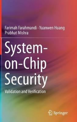 System-on-Chip Security: Validation and Verification - Farimah Farahmandi,Yuanwen Huang,Prabhat Mishra - cover