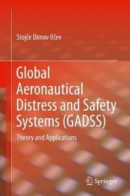 Global Aeronautical Distress and Safety Systems (GADSS): Theory and Applications - Stojce Dimov Ilcev - cover
