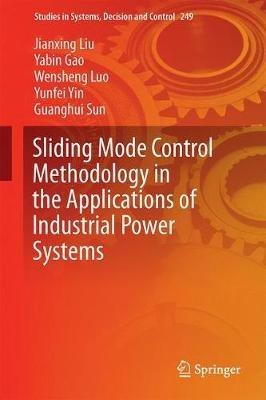 Sliding Mode Control Methodology in the Applications of Industrial Power Systems - Jianxing Liu,Yabin Gao,Yunfei Yin - cover