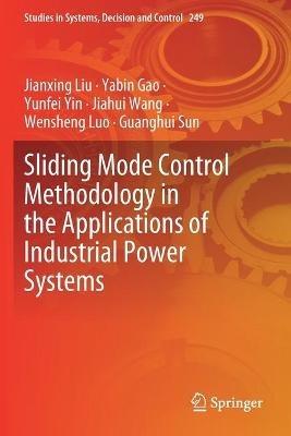 Sliding Mode Control Methodology in the Applications of Industrial Power Systems - Jianxing Liu,Yabin Gao,Yunfei Yin - cover