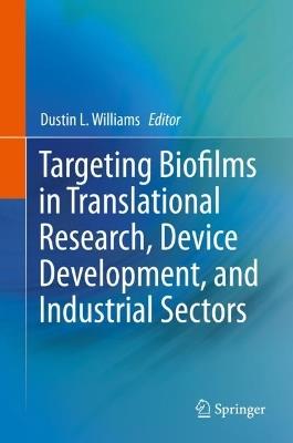 Targeting Biofilms in Translational Research, Device Development, and Industrial Sectors - cover