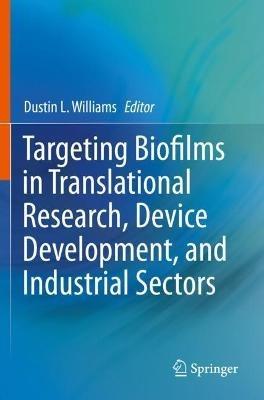 Targeting Biofilms in Translational Research, Device Development, and Industrial Sectors - cover