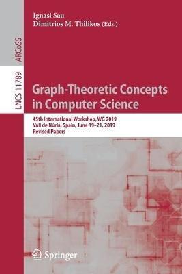 Graph-Theoretic Concepts in Computer Science: 45th International Workshop, WG 2019, Vall de Núria, Spain, June 19–21, 2019, Revised Papers - cover