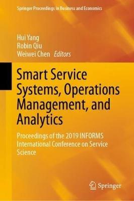 Smart Service Systems, Operations Management, and Analytics: Proceedings of the 2019 INFORMS International Conference on Service Science - cover