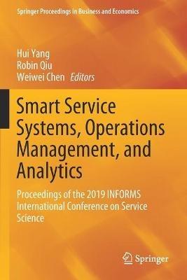 Smart Service Systems, Operations Management, and Analytics: Proceedings of the 2019 INFORMS International Conference on Service Science - cover