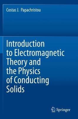 Introduction to Electromagnetic Theory and the Physics of Conducting Solids - Costas J. Papachristou - cover