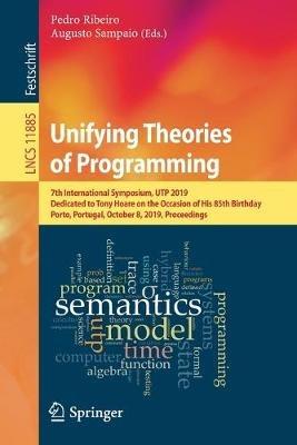 Unifying Theories of Programming: 7th International Symposium, UTP 2019, Dedicated to Tony Hoare on the Occasion of His 85th Birthday, Porto, Portugal, October 8, 2019, Proceedings - cover