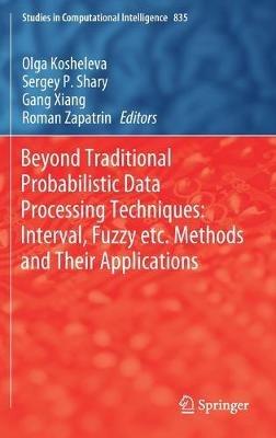 Beyond Traditional Probabilistic Data Processing Techniques: Interval, Fuzzy etc. Methods and Their Applications - cover