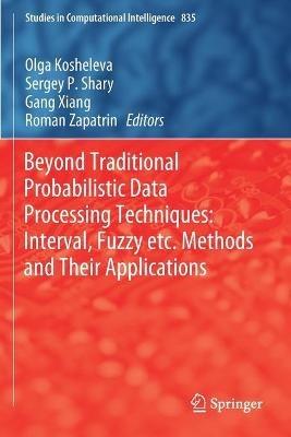 Beyond Traditional Probabilistic Data Processing Techniques: Interval, Fuzzy etc. Methods and Their Applications - cover