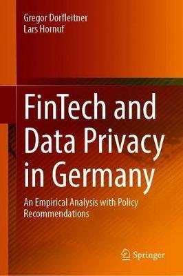 FinTech and Data Privacy in Germany: An Empirical Analysis with Policy Recommendations - Gregor Dorfleitner,Lars Hornuf - cover