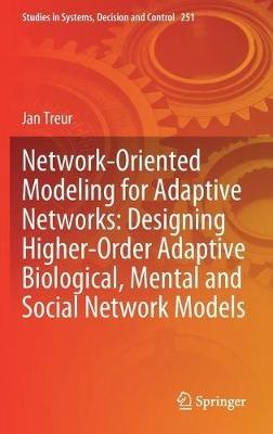 Network-Oriented Modeling for Adaptive Networks: Designing Higher-Order Adaptive Biological, Mental and Social Network Models - Jan Treur - cover