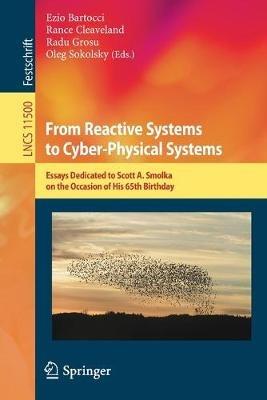From Reactive Systems to Cyber-Physical Systems: Essays Dedicated to Scott A. Smolka on the Occasion of His 65th Birthday - cover