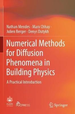 Numerical Methods for Diffusion Phenomena in Building Physics: A Practical Introduction - Nathan Mendes,Marx Chhay,Julien Berger - cover