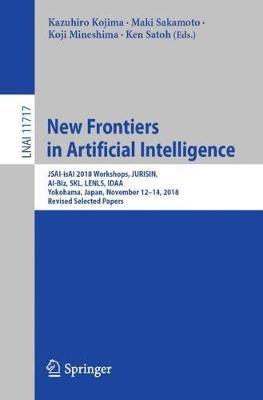 New Frontiers in Artificial Intelligence: JSAI-isAI 2018 Workshops, JURISIN, AI-Biz, SKL, LENLS, IDAA, Yokohama, Japan, November 12–14, 2018, Revised Selected Papers - cover
