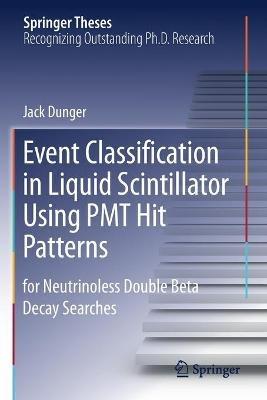 Event Classification in Liquid Scintillator Using PMT Hit Patterns: for Neutrinoless Double Beta Decay Searches - Jack Dunger - cover