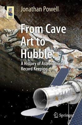 From Cave Art to Hubble: A History of Astronomical Record Keeping - Jonathan Powell - cover