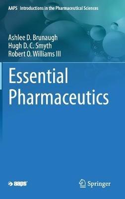 Essential Pharmaceutics - Ashlee D. Brunaugh,Hugh D. C. Smyth,Robert O. Williams III - cover