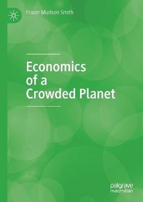 Economics of a Crowded Planet - Fraser Murison Smith - cover