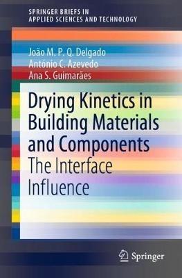 Drying Kinetics in Building Materials and Components: The Interface Influence - João M. P. Q. Delgado,António C. Azevedo,Ana S. Guimarães - cover