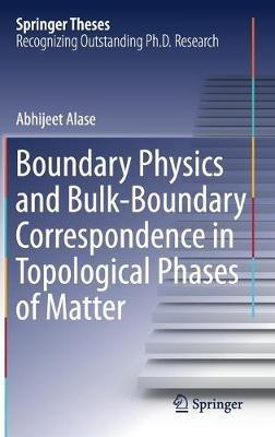 Boundary Physics and Bulk-Boundary Correspondence in Topological Phases of Matter - Abhijeet Alase - cover