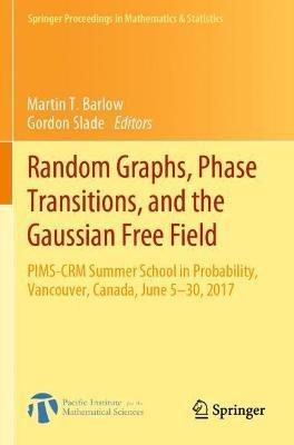 Random Graphs, Phase Transitions, and the Gaussian Free Field: PIMS-CRM Summer School in Probability, Vancouver, Canada, June 5–30, 2017 - cover