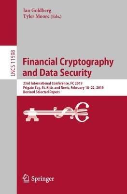Financial Cryptography and Data Security: 23rd International Conference, FC 2019, Frigate Bay, St. Kitts and Nevis, February 18–22, 2019, Revised Selected Papers - cover