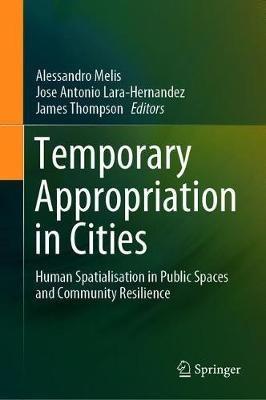 Temporary Appropriation in Cities: Human Spatialisation in Public Spaces and Community Resilience - cover