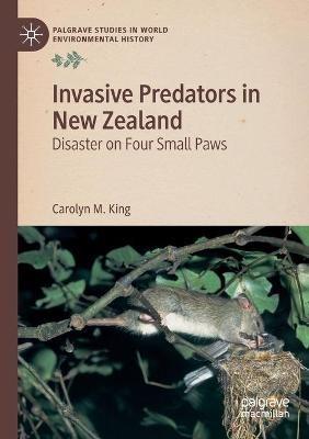Invasive Predators in New Zealand: Disaster on Four Small Paws - Carolyn M. King - cover