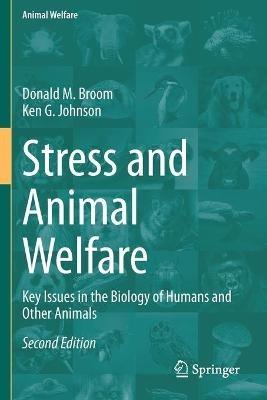 Stress and Animal Welfare: Key Issues in the Biology of Humans and Other Animals - Donald M. Broom,Ken G. Johnson - cover