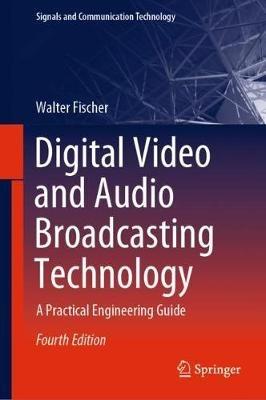 Digital Video and Audio Broadcasting Technology: A Practical Engineering Guide - Walter Fischer - cover