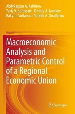 Macroeconomic Analysis and Parametric Control of a Regional Economic Union - Abdykappar A. Ashimov,Yuriy V. Borovskiy,Dmitry A. Novikov - cover