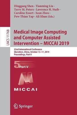 Medical Image Computing and Computer Assisted Intervention – MICCAI 2019: 22nd International Conference, Shenzhen, China, October 13–17, 2019, Proceedings, Part V - cover