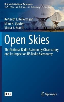 Open Skies: The National Radio Astronomy Observatory and Its Impact on US Radio Astronomy - Kenneth I. Kellermann,Ellen N. Bouton,Sierra S. Brandt - cover
