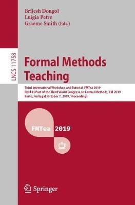 Formal Methods Teaching: Third International Workshop and Tutorial, FMTea 2019, Held as Part of the Third World Congress on Formal Methods, FM 2019, Porto, Portugal, October 7, 2019, Proceedings - cover
