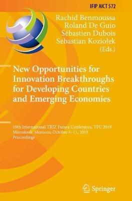 New Opportunities for Innovation Breakthroughs for Developing Countries and Emerging Economies: 19th International TRIZ Future Conference, TFC 2019, Marrakesh, Morocco, October 9–11, 2019, Proceedings - cover