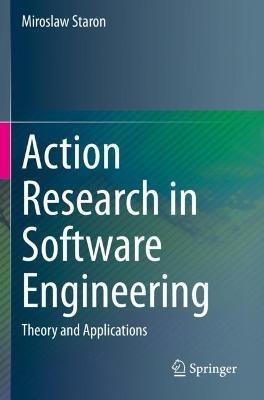 Action Research in Software Engineering: Theory and Applications - Miroslaw Staron - cover