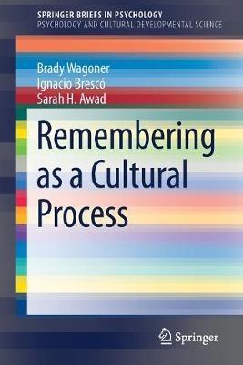 Remembering as a Cultural Process - Brady Wagoner,Ignacio Brescó,Sarah H. Awad - cover
