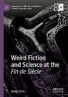 Weird Fiction and Science at the Fin de Siècle - Emily Alder - cover